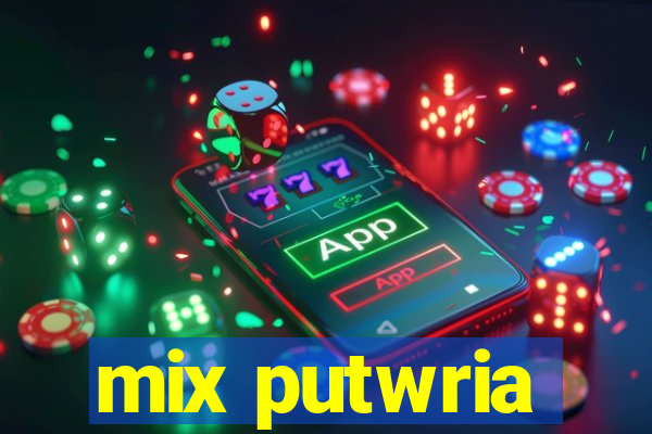 mix putwria